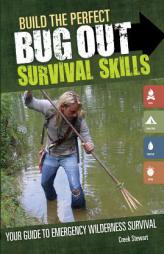 Build the Perfect Bug Out Survival Skills: Your Guide to Emergency Wilderness Survival by Creek Stewart Paperback Book
