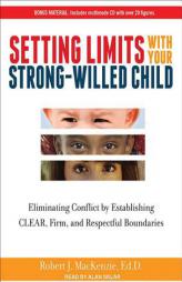 Setting Limits with Your Strong-Willed Child: Eliminating Conflict by Establishing Clear, Firm, and Respectful Boundaries by Robert J. MacKenzie Paperback Book