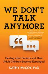 We Don't Talk Anymore: Healing After Parents and Their Adult Children Become Estranged by Kathy McCoy Paperback Book