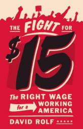 The Fight for Fifteen: The Right Wage for a Working America by David Rolf Paperback Book