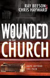Wounded in the Church: Hope Beyond the Pain by Chris Hayward Paperback Book