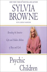 Psychic Children: Revealing the Intuitive Gifts and Hidden Abilities of Boys and Girls by Sylvia Browne Paperback Book