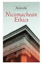 Nicomachean Ethics: Complete Edition by Aristotle Paperback Book