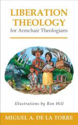 Liberation Theology for Armchair Theologians by Miguel A. De La Torre Paperback Book