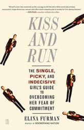 Kiss and Run: The Single, Picky, and Indecisive Girl's Guide to Overcoming Fear of Commitment by Elina Furman Paperback Book