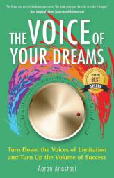 The Voice of Your Dreams: Turn Down the Voices of Limitation and Turn Up the Volume of Success by Aaron Anastasi Paperback Book