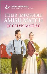 Their Impossible Amish Match: An Uplifting Inspirational Romance by Jocelyn McClay Paperback Book