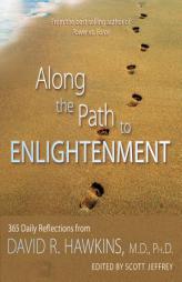 Along the Path to Enlightenment: 365 Daily Reflections from David R. Hawkins by David Hawkins Paperback Book