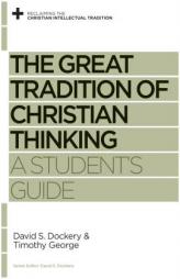 The Great Tradition of Christian Thinking: A Student's Guide by David S. Dockery Paperback Book