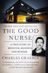 The Good Nurse: A True Story of Medicine, Madness, and Murder by Charles Graeber Paperback Book