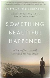 Something Beautiful Happened: A Story of Survival and Courage in the Face of Evil by Yvette Manessis Corporon Paperback Book