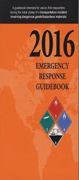 Emergency Reponse Guidebook: A Guidebook for First Repsonders During the Initial Phase of a Dangerous Goods/Hazardous Materials Transporation Incident by US Department of Transportation Paperback Book