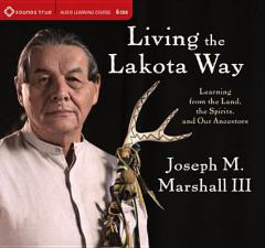 Living the Lakota Way: Learning from the Land, the Spirits, and Our Ancestors by Joseph M. Marshall Paperback Book