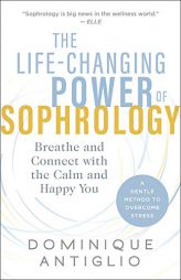 The Life-Changing Power of Sophrology: Breathe and Connect with the Calm and Happy You by  Paperback Book