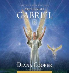 Meditation to Connect with Archangel Gabriel (Angel & Archangel Meditations) by Diana Cooper Paperback Book
