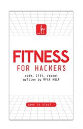 Fitness for Hackers: Code, Lift, Repeat by Ryan Kulp Paperback Book
