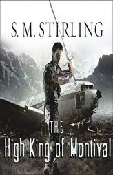 The High King of Montival: A Novel of the Change (Emberverse 3: The Montival Series) by S. M. Stirling Paperback Book