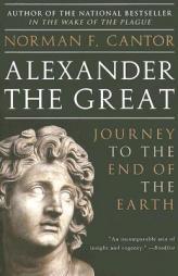 Alexander the Great: Journey to the End of the Earth by Norman F. Cantor Paperback Book