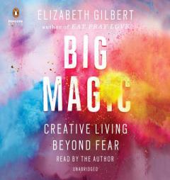 Big Magic: Creative Living Beyond Fear by Elizabeth Gilbert Paperback Book