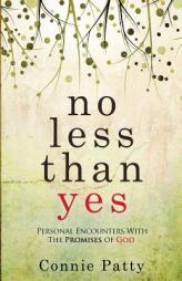 No Less Than Yes: Personal Encounters With  The Promises of God by Connie Patty Paperback Book
