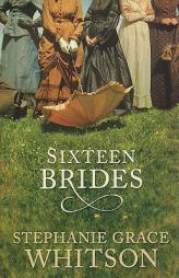 Sixteen Brides by Stephanie Grace Whitson Paperback Book