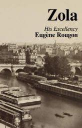 His Excellency Eugene Rougon: Volume Six in the Rougon-Macquart, a natural and social history of a family in the Second Empire by Emile Zola Paperback Book