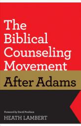 The Biblical Counseling Movement After Adams by Heath Lambert Paperback Book