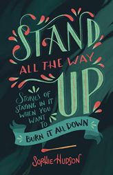 Stand All the Way Up: Stories of Staying in It When You Want to Burn It All Down by Sophie Hudson Paperback Book