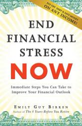 End Financial Stress Now: Immediate Steps You Can Take to Improve Your Financial Outlook by Emily Guy Birken Paperback Book