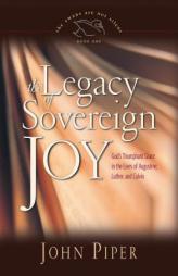 The Legacy of Sovereign Joy: God's Triumphant Grace in the Lives of Augustine, Luther, and Calvin (The Swans Are Not Silent) by John Piper Paperback Book