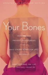 Your Bones: How You Can Prevent Osteoporosis and Have Strong Bones for Life Naturally by Lara Pizzorno Paperback Book