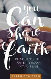 You Can Share the Faith: Reaching Out One Person at a Time by Karen Edmisten Paperback Book
