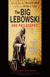 The Big Lebowski and Philosophy: Keeping Your Mind Limber with Abiding Wisdom by William Irwin Paperback Book