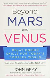 Beyond Mars and Venus: Relationship Skills for Today's Complex World by John Gray Paperback Book