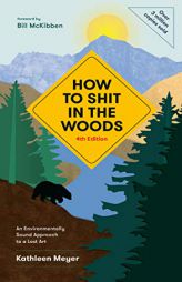 How to Shit in the Woods, 4th Edition: An Environmentally Sound Approach to a Lost Art by Kathleen Meyer Paperback Book