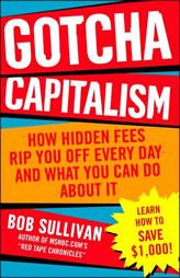 Gotcha Capitalism: How Hidden Fees Rip You Off Every Day-And What You Can Do about It by Bob Sullivan Paperback Book