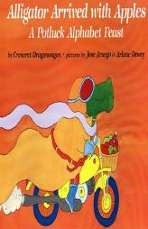Alligator Arrived With Apples : A Potluck Alphabet Feast by Dragonwagon Crescent Paperback Book