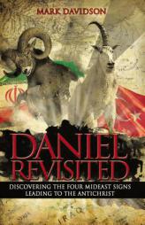 Daniel Revisited: Discovering the Four Mideast Signs Leading to the Antichrist by Mark Davidson Paperback Book