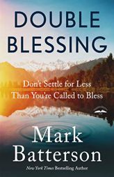 Double Blessing: Don't Settle for Less Than You're Called to Bless by Mark Batterson Paperback Book