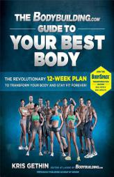 The Bodybuilding.com Guide to Your Best Body: The Revolutionary 12-Week Plan to Transform Your Body and Stay Fit Forever by Kris Gethin Paperback Book