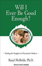 Will I Ever Be Good Enough?: Healing the Daughters of Narcissistic Mothers by Karyl McBride Paperback Book