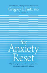 The Anxiety Reset: A Life-Changing Approach to Overcoming Fear, Stress, Worry, Panic Attacks, OCD and More by Gregory L. Jantz Ph. D. Paperback Book