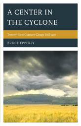 A Center in the Cyclone: Twenty-First Century Clergy Self-Care by Bruce Epperly Paperback Book