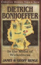 Dietrich Bonhoeffer: In the Midst of Wickedness (Christian Heroes: Then & Now) by Janet Benge Paperback Book