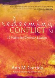 Redeeming Conflict: 12 Habits for Christian Leaders by Ann M. Garrido Paperback Book