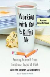 Working With You is Killing Me: Freeing Yourself from Emotional Traps at Work by Katherine Crowley Paperback Book