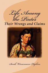 Life Among the Piutes: Their Wrongs and Claims by Sarah Winnemucca Hopkins Paperback Book