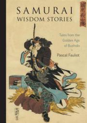 Samurai Wisdom Stories: Tales from the Golden Age of Bushido by Pascal Fauliot Paperback Book