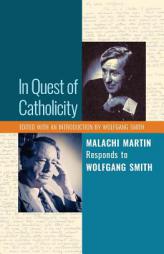 In Quest of Catholicity: Malachi Martin Responds to Wolfgang Smith by Malachi Martin Paperback Book