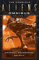 The Complete Aliens Omnibus: Volume Seven (Criminal Enterprise, No Exit) by B. K. Evenson Paperback Book